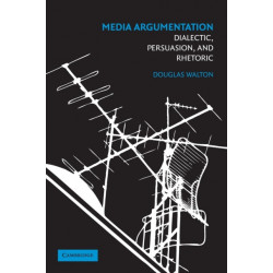 Media Argumentation: Dialectic, Persuasion and Rhetoric