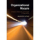 Organizational Myopia: Problems of Rationality and Foresight in Organizations