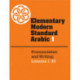 Elementary Modern Standard Arabic: Volume 1, Pronunciation and Writing- Lessons 1-30