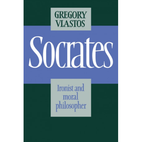 Socrates: Ironist and Moral Philosopher