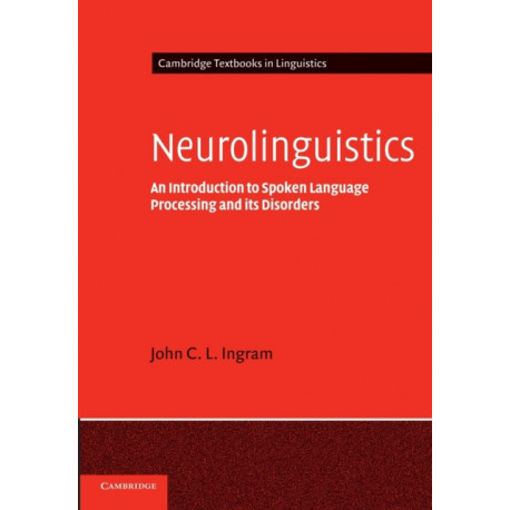Neurolinguistics: An Introduction to Spoken Language Processing and its Disorders