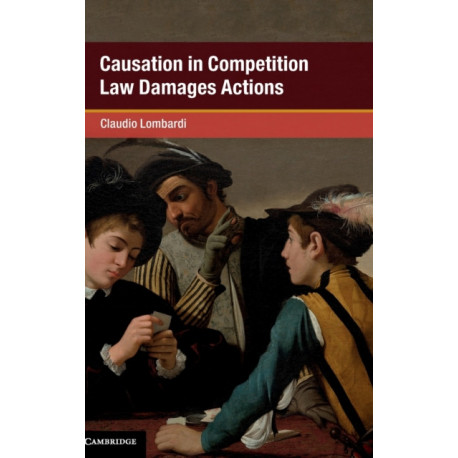 Causation in Competition Law Damages Actions