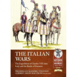 The Italian Wars Volume 1: The Expedition of Charles VIII into Italy and the Battle of Fornovo, 1495