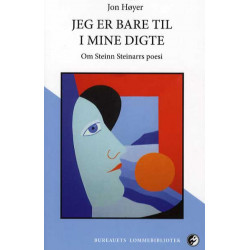 Jeg er bare til i mine digte: Steinn Steinars poesi