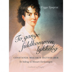 To gange fuldkommen lykkelig. Constanze Mozarts ægteskaber. Et bidrag til Mozart-forskningen