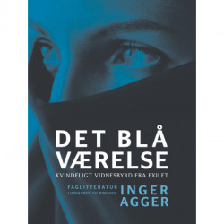 Det blå Værelse. Kvindeligt vidnesbyrd fra exilet