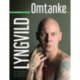Omtanke – Jim Lyngvild: Om skøre konger, leg i sandkassen, ydmyghed og tro
