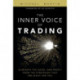 The Inner Voice of Trading, The: Eliminate the Noise, and Profit from the Strategies That Are Right for You