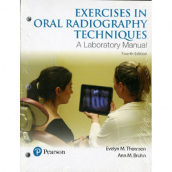 Exercises in Oral Radiography Techniques: A Laboratory Manual for Essentials of Dental Radiography