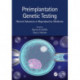Preimplantation Genetic Testing: Recent Advances in Reproductive Medicine