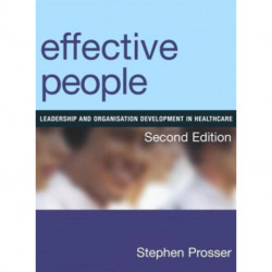 Effective People: Leadership and Organisation Development in Healthcare, Second Edition