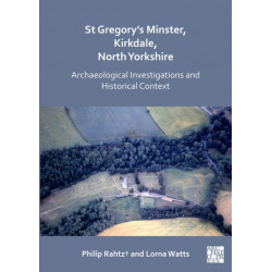St Gregory's Minster, Kirkdale, North Yorkshire: Archaeological Investigations and Historical Context