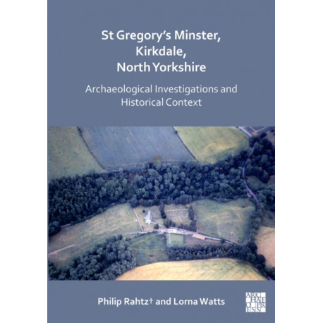 St Gregory's Minster, Kirkdale, North Yorkshire: Archaeological Investigations and Historical Context
