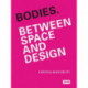 Bodies. Between Space and Design: Between Space and Design