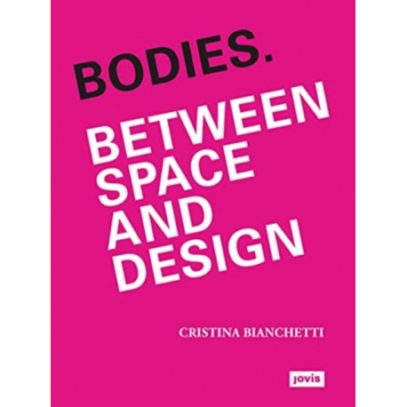 Bodies. Between Space and Design: Between Space and Design