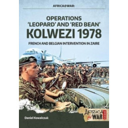 Operations ‘Leopard’ and ‘Red Bean’ Kolwezi 1978: French and Belgian Intervention in Zaire