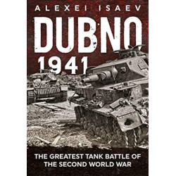 Dubno 1941: The Greatest Tank Battle of the Second World War