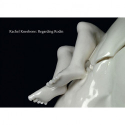 Rachel Kneebone: Regarding Rodin