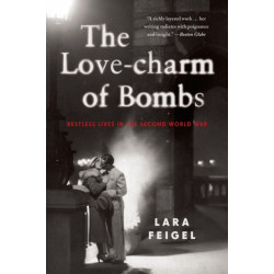The Love-charm of Bombs: Restless Lives in the Second World War