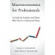 Macroeconomics for Professionals: A Guide for Analysts and Those Who Need to Understand Them