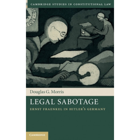 Legal Sabotage: Ernst Fraenkel in Hitler's Germany