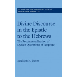 Divine Discourse in the Epistle to the Hebrews: The Recontextualization of Spoken Quotations of Scripture