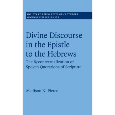 Divine Discourse in the Epistle to the Hebrews: The Recontextualization of Spoken Quotations of Scripture