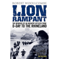 Lion Rampant: The Memoirs of an Infantry Officer from D-Day to the Rhineland