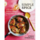 Simple Spice: 120 easy Indian recipes with just 10 spices