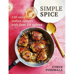 Simple Spice: 120 easy Indian recipes with just 10 spices