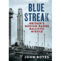Blue Streak: Britain's Medium Range Ballistic Missile