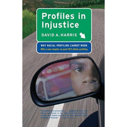 Profiles in Injustice: Why Racial Profiling Cannot Work