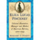 Eliza Lucas Pinckney: Colonial Plantation Manager and Mother of American Patriots, 1722-1793