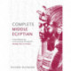 Complete Middle Egyptian: A New Method for Understanding Hieroglyphs: Reading Texts in Context