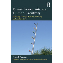 Divine Generosity and Human Creativity: Theology through Symbol, Painting and Architecture