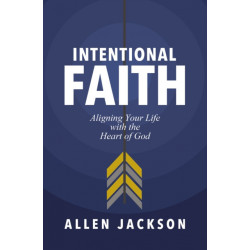 Intentional Faith: Aligning Your Life with the Heart of God