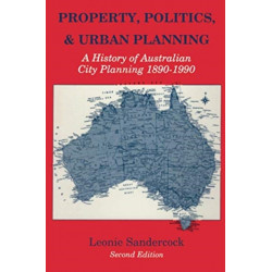 Property, Politics, and Urban Planning: A History of Australian City Planning 1890-1990