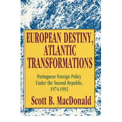European Destiny, Atlantic Transformations: Portuguese Foreign Policy Under the Second Republic, 1979-1992