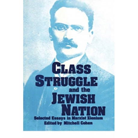 Class Struggle and the Jewish Nation: Selected Essays in Marxist Zionism