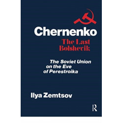 Chernenko, the Last Bolshevik: Soviet Union on the Eve of Perestroika