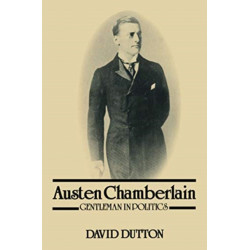 Austen Chamberlain: Gentleman in Politics