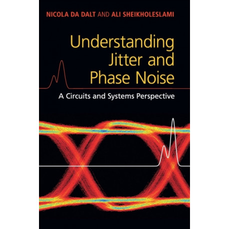 Understanding Jitter and Phase Noise: A Circuits and Systems Perspective