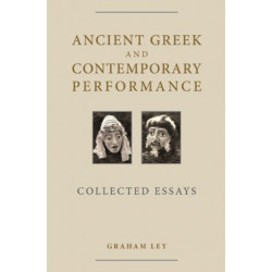 Ancient Greek and Contemporary Performance: Collected Essays