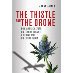 The Thistle and the Drone: How America's War on Terror Became a Global War on Tribal Islam