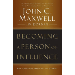 Becoming a Person of Influence: How to Positively Impact the Lives of Others