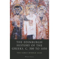 The Edinburgh History of the Greeks, c. 500 to 1050: The Early Middle Ages