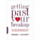 Getting Past Your Breakup: How to Turn a Devastating Loss into the Best Thing That Ever Happened to You