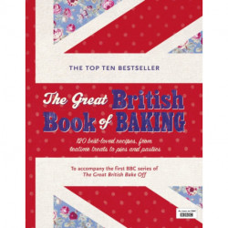 The Great British Book of Baking: Discover over 120 delicious recipes in the official tie-in to Series 1 of The Great British Bake Off