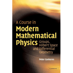 A Course in Modern Mathematical Physics: Groups, Hilbert Space and Differential Geometry