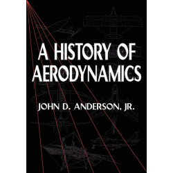 A History of Aerodynamics: And Its Impact on Flying Machines